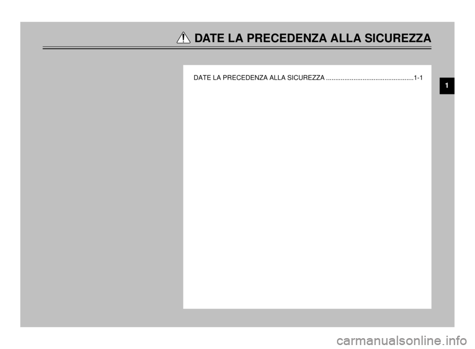 YAMAHA TDR 125 2000  Manuale duso (in Italian) DATE LA PRECEDENZA ALLA SICUREZZA
DATE LA PRECEDENZA ALLA SICUREZZA ................................................1-1
1
 5AE-9-H3  4/11/0 2:29 PM  Page 7 