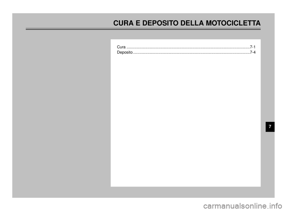 YAMAHA TDR 125 2000 Manuale duso (in Italian) 7
CURA E DEPOSITO DELLA MOTOCICLETTA
Cura ................................................................................................................7-1
Deposito ................................. YAMAHA TDR 125 2000 Manuale duso (in Italian) 7
CURA E DEPOSITO DELLA MOTOCICLETTA
Cura ................................................................................................................7-1
Deposito .................................