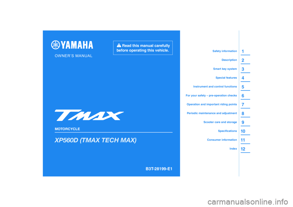 YAMAHA TMAX 2021  Owners Manual DIC183
XP560D (TMAX TECH MAX)
1
2
3
4
5
6
7
8
9
10
11
12
B3T-28199-E1
Read this manual carefully 
before operating this vehicle.
MOTORCYCLE
OWNER’S MANUAL
Specifications
Consumer information
Scooter