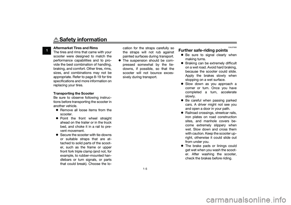 YAMAHA TMAX 2021  Owners Manual Safety information
1-5
1Aftermarket Tires an
d Rims
The tires and rims that came with your
scooter were designed to match the
performance capabilities and to pro-
vide the best combination of handling