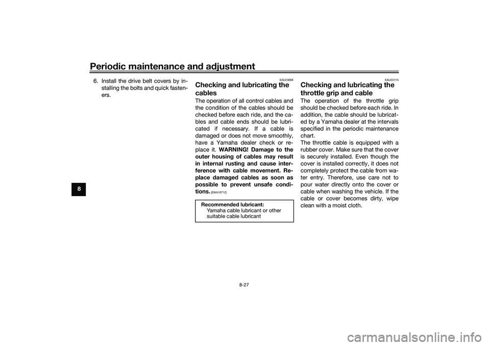 YAMAHA TMAX 2021 Owners Manual Periodic maintenance an d a djustment
8-27
8 6. Install the drive belt covers by in-
stalling the bolts and quick fasten-
ers.
EAU23098
Checkin g an d lu bricatin g the
cab lesThe operation of all co YAMAHA TMAX 2021 Owners Manual Periodic maintenance an d a djustment
8-27
8 6. Install the drive belt covers by in-
stalling the bolts and quick fasten-
ers.
EAU23098
Checkin g an d lu bricatin g the
cab lesThe operation of all co
