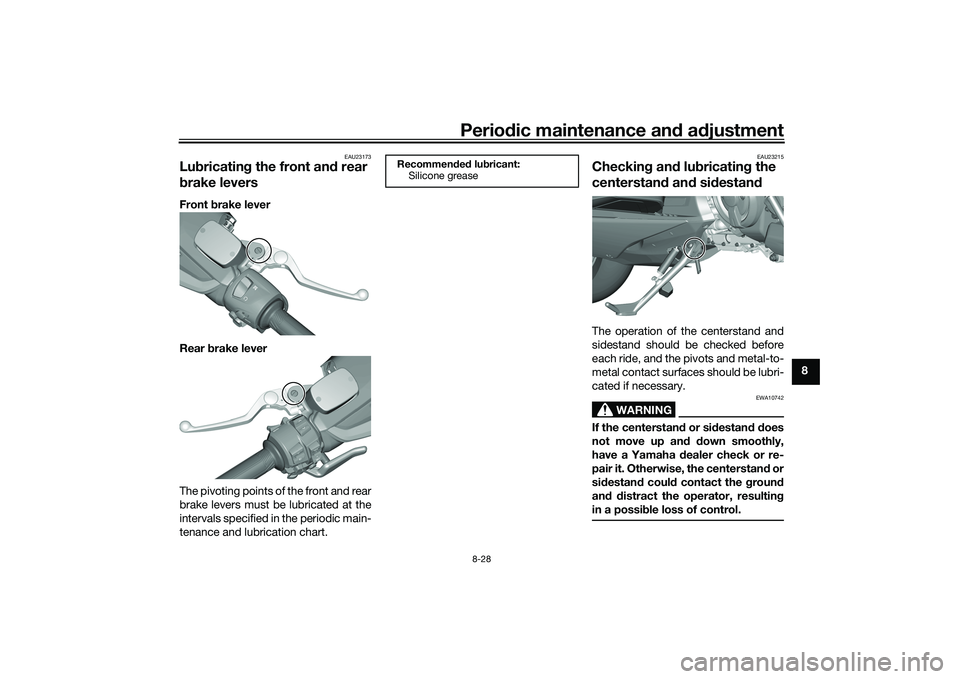 YAMAHA TMAX 2021 Owners Manual Periodic maintenance an d a djustment
8-28
8
EAU23173
Lu bricatin g the front an d rear
b rake leversFront brake lever
Rear brake lever
The pivoting points of the front and rear
brake levers must b YAMAHA TMAX 2021 Owners Manual Periodic maintenance an d a djustment
8-28
8
EAU23173
Lu bricatin g the front an d rear
b rake leversFront brake lever
Rear brake lever
The pivoting points of the front and rear
brake levers must b