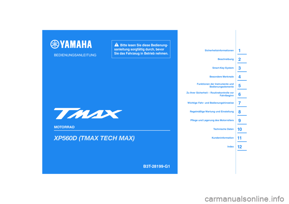YAMAHA TMAX 2021  Betriebsanleitungen (in German) DIC183
XP560D (TMAX TECH MAX)
1
2
3
4
5
6
7
8
9
10
11
12
BEDIENUNGSANLEITUNG
MOTORRAD
       Bitte lesen Sie diese Bedienung-
sanleitung sorgfältig durch, bevor 
Sie das Fahrzeug in Betrieb nehmen.
K