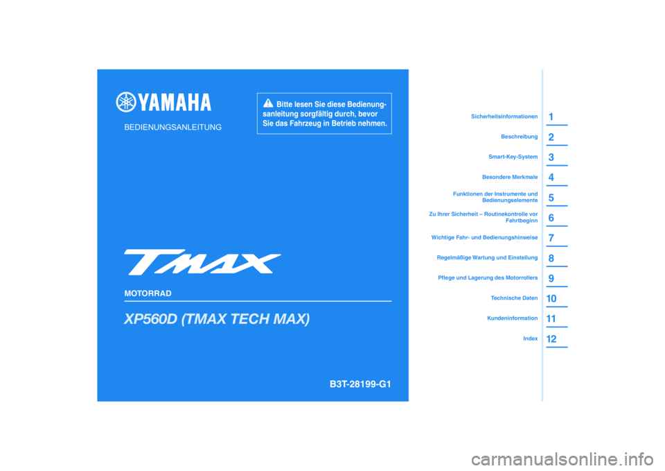 YAMAHA TMAX 2021 Betriebsanleitungen (in German) DIC183
XP560D (TMAX TECH MAX)
1
2
3
4
5
6
7
8
9
10
11
12
BEDIENUNGSANLEITUNG
MOTORRAD
Bitte lesen Sie diese Bedienung-
sanleitung sorgfältig durch, bevor
Sie das Fahrzeug in Betrieb nehmen.
K YAMAHA TMAX 2021 Betriebsanleitungen (in German) DIC183
XP560D (TMAX TECH MAX)
1
2
3
4
5
6
7
8
9
10
11
12
BEDIENUNGSANLEITUNG
MOTORRAD
Bitte lesen Sie diese Bedienung-
sanleitung sorgfältig durch, bevor
Sie das Fahrzeug in Betrieb nehmen.
K