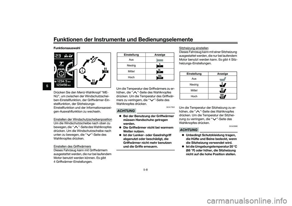 YAMAHA TMAX 2021 Betriebsanleitungen (in German) Funktionen der Instru mente un d Be dienun gselemente
5-8
5
Funktionsauswahl
Drücken Sie den Menü-Wahlknopf “ME-
NU”, um zwischen der Windschutzschei-
ben-Einstellfunktion, der Griffwärmer-Ein- YAMAHA TMAX 2021 Betriebsanleitungen (in German) Funktionen der Instru mente un d Be dienun gselemente
5-8
5
Funktionsauswahl
Drücken Sie den Menü-Wahlknopf “ME-
NU”, um zwischen der Windschutzschei-
ben-Einstellfunktion, der Griffwärmer-Ein-