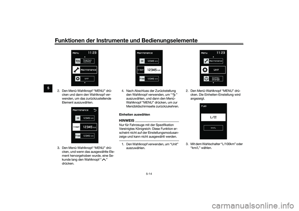 YAMAHA TMAX 2021 Betriebsanleitungen (in German) Funktionen der Instru mente un d Be dienun gselemente
5-14
5
2. Den Menü-Wahlknopf “MENU” drü-
cken und dann den Wahlknopf ver-
wenden, um das zurückzustellende
Element auszuwählen.
3. Den Me YAMAHA TMAX 2021 Betriebsanleitungen (in German) Funktionen der Instru mente un d Be dienun gselemente
5-14
5
2. Den Menü-Wahlknopf “MENU” drü-
cken und dann den Wahlknopf ver-
wenden, um das zurückzustellende
Element auszuwählen.
3. Den Me