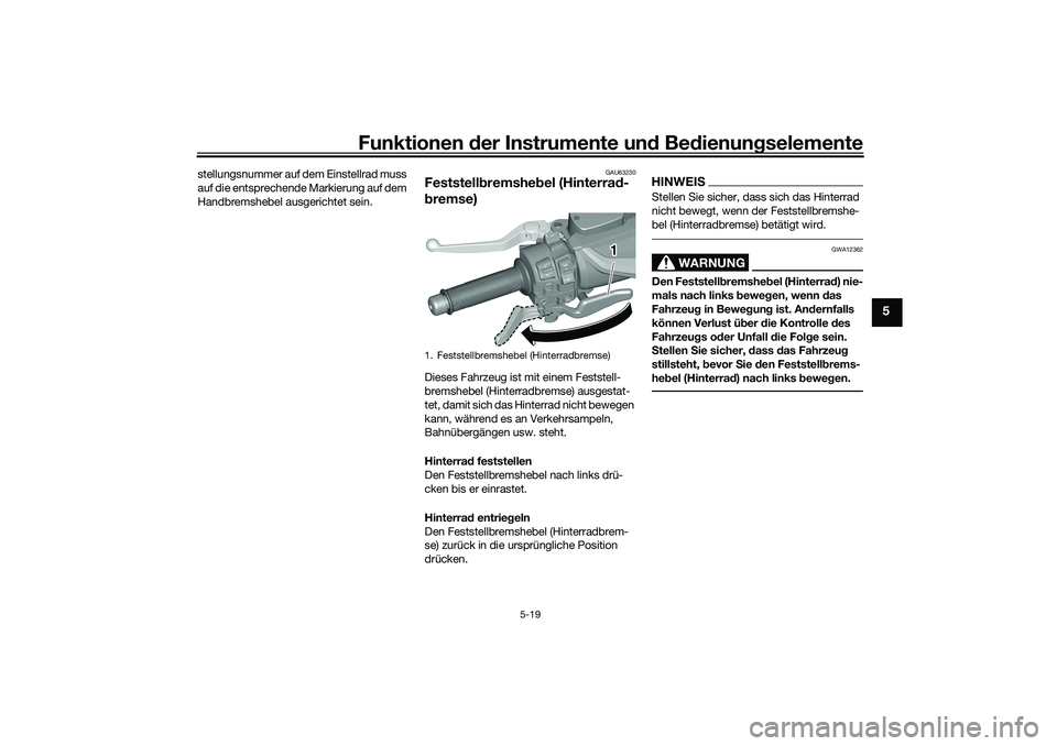 YAMAHA TMAX 2021  Betriebsanleitungen (in German) Funktionen der Instru mente un d Be dienun gselemente
5-19
5
stellungsnummer auf de m Einstellrad muss 
auf die entsprechende Markierung auf dem 
Handbremshebel ausgerichtet sein.
GAU63230
Feststell b