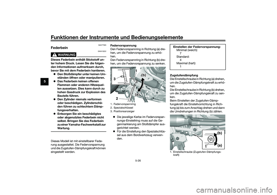 YAMAHA TMAX 2021  Betriebsanleitungen (in German) Funktionen der Instru mente un d Be dienun gselemente
5-26
5
GAU77585
Fe der bein
WARNUNG
GWA10222
Dieses Fe der bein enthält S tickstoff un-
ter hohem Druck. Lesen  Sie  die folg en-
d en Informatio