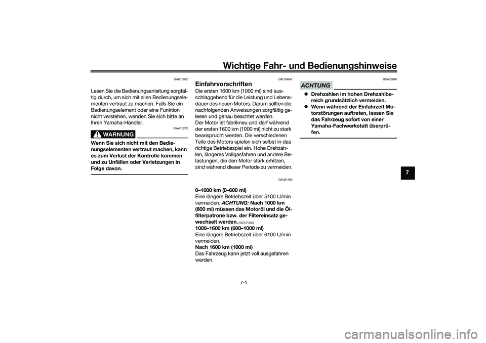YAMAHA TMAX 2021  Betriebsanleitungen (in German) Wichtige Fahr- un d Be dienun gshinweise
7-1
7
GAU15952
Lesen Sie die Bedienungsanleitung sorgfäl-
tig durch, um sich mit allen Bedienungsele-
menten vertraut zu machen. Falls Sie ein 
Bedienungselem