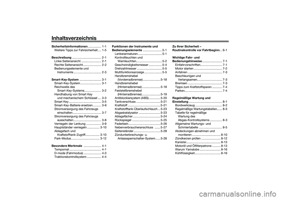 YAMAHA TMAX 2021  Betriebsanleitungen (in German) InhaltsverzeichnisSicherheitsinformationen ................ 1-1
Weitere Tipps zur Fahrsicherheit .... 1-5
Beschrei bun g................................... 2-1
Linke Seitenansicht ....................