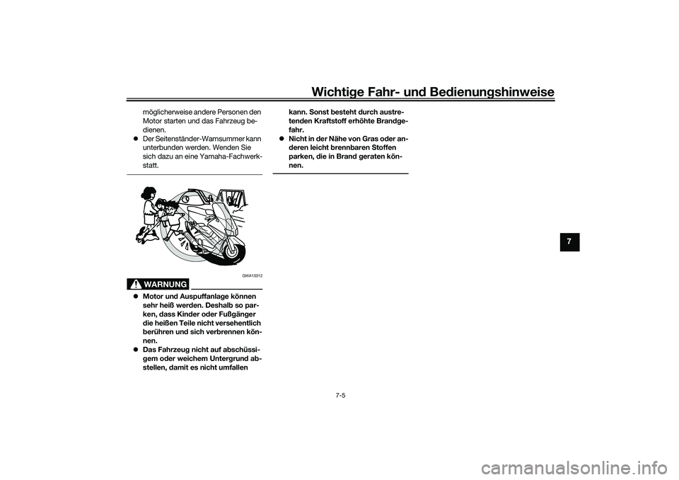 YAMAHA TMAX 2021 Betriebsanleitungen (in German) Wichtige Fahr- un d Be dienun gshinweise
7-5
7
möglicherweise andere Personen den
Motor starten und das Fahrzeug be-
dienen.
Der Seitenständer-Warnsummer kann
unterbunden werden. Wenden Sie
s YAMAHA TMAX 2021 Betriebsanleitungen (in German) Wichtige Fahr- un d Be dienun gshinweise
7-5
7
möglicherweise andere Personen den
Motor starten und das Fahrzeug be-
dienen.
Der Seitenständer-Warnsummer kann
unterbunden werden. Wenden Sie
s