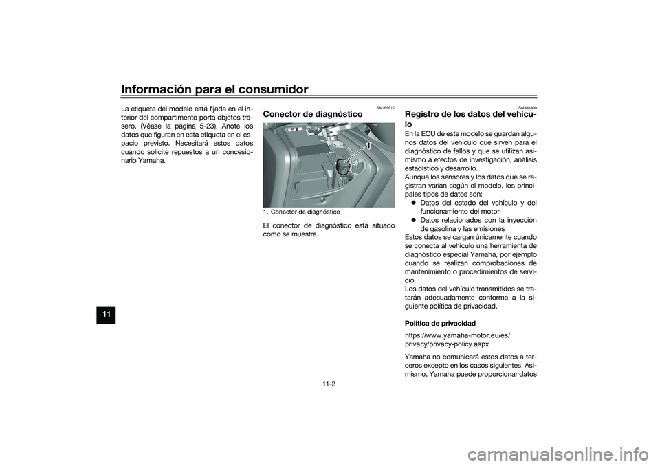 YAMAHA TMAX 2021 Manuale de Empleo (in Spanish) Información para el consumidor
11-2
11
La etiqueta del modelo está fijada en el in-
terior del compartimento porta objetos tra-
sero. (Véase la página 5-23). Anote los
datos que figuran en esta et YAMAHA TMAX 2021 Manuale de Empleo (in Spanish) Información para el consumidor
11-2
11
La etiqueta del modelo está fijada en el in-
terior del compartimento porta objetos tra-
sero. (Véase la página 5-23). Anote los
datos que figuran en esta et