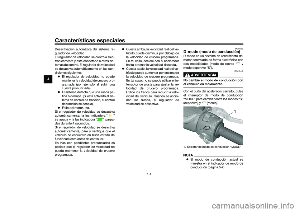 YAMAHA TMAX 2021 Manuale de Empleo (in Spanish) Características especiales
4-3
4
Desactivación automática del sistema re-gulador de velocidadEl regulador de velocidad se controla elec-
trónicamente y está conectado a otros sis-
temas de contro YAMAHA TMAX 2021 Manuale de Empleo (in Spanish) Características especiales
4-3
4
Desactivación automática del sistema re-gulador de velocidadEl regulador de velocidad se controla elec-
trónicamente y está conectado a otros sis-
temas de contro
