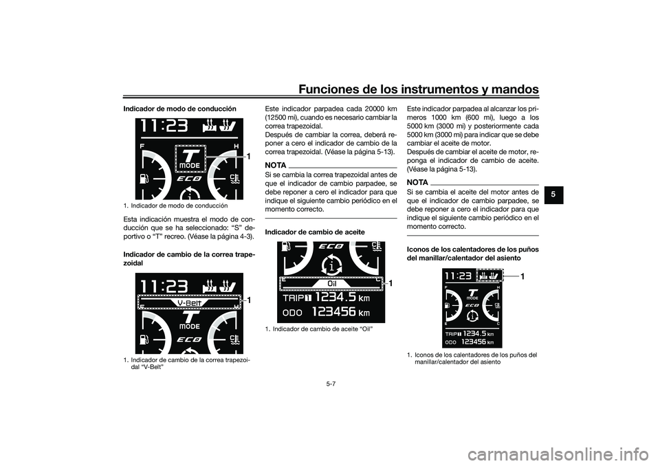 YAMAHA TMAX 2021 Manuale de Empleo (in Spanish) Funciones de los instrumentos y man dos
5-7
5
In dica dor d e mo do d e con ducción
Esta indicación muestra el modo de con-
ducción que se ha seleccionado: “S” de-
portivo o “T” recreo. (V YAMAHA TMAX 2021 Manuale de Empleo (in Spanish) Funciones de los instrumentos y man dos
5-7
5
In dica dor d e mo do d e con ducción
Esta indicación muestra el modo de con-
ducción que se ha seleccionado: “S” de-
portivo o “T” recreo. (V