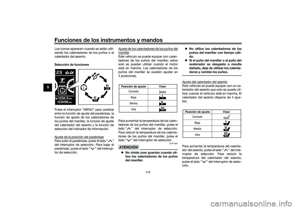 YAMAHA TMAX 2021 Manuale de Empleo (in Spanish) Funciones de los instrumentos y man dos
5-8
5
Los iconos aparecen cuando se están utili-
zando los calentadores de los puños o el
calentador del asiento.
Selección de funciones
Pulse el interrupto YAMAHA TMAX 2021 Manuale de Empleo (in Spanish) Funciones de los instrumentos y man dos
5-8
5
Los iconos aparecen cuando se están utili-
zando los calentadores de los puños o el
calentador del asiento.
Selección de funciones
Pulse el interrupto