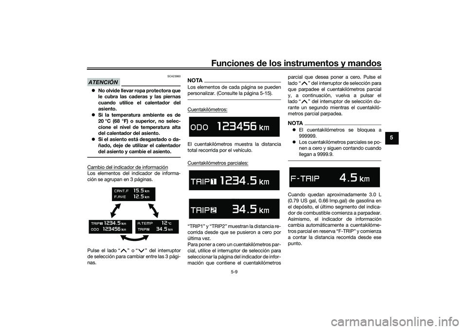 YAMAHA TMAX 2021 Manuale de Empleo (in Spanish) Funciones de los instrumentos y man dos
5-9
5
ATENCIÓN
SCA23980
No olvi de llevar ropa protectora que
le cubra las ca deras y las piernas
cuan do utilice el calenta dor del
asiento.
Si la te YAMAHA TMAX 2021 Manuale de Empleo (in Spanish) Funciones de los instrumentos y man dos
5-9
5
ATENCIÓN
SCA23980
No olvi de llevar ropa protectora que
le cubra las ca deras y las piernas
cuan do utilice el calenta dor del
asiento.
Si la te