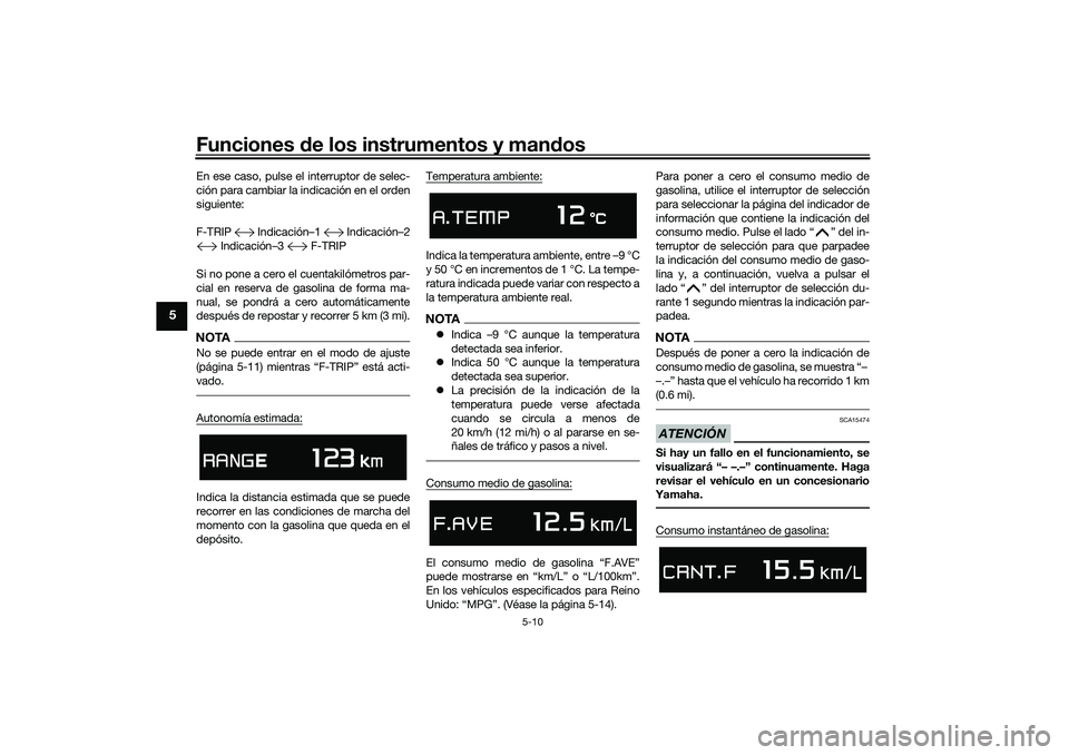 YAMAHA TMAX 2021 Manuale de Empleo (in Spanish) Funciones de los instrumentos y man dos
5-10
5
En ese caso, pulse el interruptor de selec-
ción para cambiar la indicación en el orden
siguiente:
F-TRIP Indicación–1 Indicación–2
Indicació YAMAHA TMAX 2021 Manuale de Empleo (in Spanish) Funciones de los instrumentos y man dos
5-10
5
En ese caso, pulse el interruptor de selec-
ción para cambiar la indicación en el orden
siguiente:
F-TRIP Indicación–1 Indicación–2
Indicació
