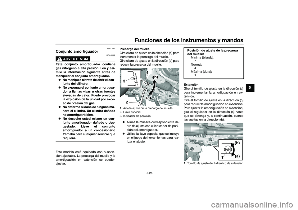YAMAHA TMAX 2021 Manuale de Empleo (in Spanish) Funciones de los instrumentos y man dos
5-25
5
SAU77585
Conjunto amortigua dor
ADVERTENCIA
SWA10222
Este conjunto amortigua dor contiene
gas nitrógeno a alta presión. Lea y asi-
mile la información YAMAHA TMAX 2021 Manuale de Empleo (in Spanish) Funciones de los instrumentos y man dos
5-25
5
SAU77585
Conjunto amortigua dor
ADVERTENCIA
SWA10222
Este conjunto amortigua dor contiene
gas nitrógeno a alta presión. Lea y asi-
mile la información