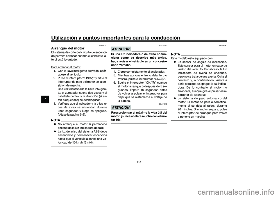YAMAHA TMAX 2021 Manuale de Empleo (in Spanish) Utilización y puntos importantes para la conducción
7-2
7
SAU88770
Arranque del motorEl sistema de corte del circuito de encendi-
do permite arrancar cuando el caballete la-
teral está levantado.
YAMAHA TMAX 2021 Manuale de Empleo (in Spanish) Utilización y puntos importantes para la conducción
7-2
7
SAU88770
Arranque del motorEl sistema de corte del circuito de encendi-
do permite arrancar cuando el caballete la-
teral está levantado.