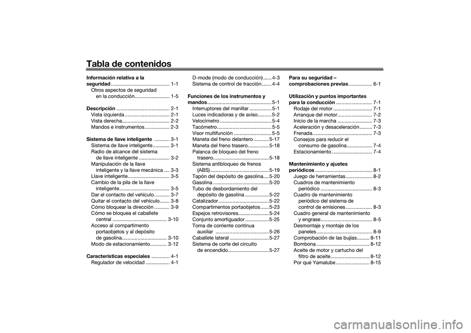 YAMAHA TMAX 2021  Manuale de Empleo (in Spanish) Tabla de contenid osInformación relativa a la 
seguridad .......................................... 1-1
Otros aspectos de seguridad  en la conducción......................... 1-5
Descripción ......