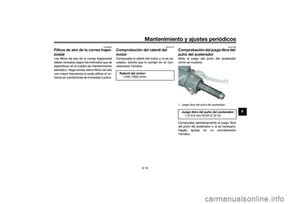 YAMAHA TMAX 2021 Manuale de Empleo (in Spanish) Mantenimiento y ajustes periódicos8-18
8
SAU80970
Filtros de aire d e la correa trape-
zoid alLos filtros de aire de la correa trapezoidal
deben revisarse según los intervalos que se
especifican en YAMAHA TMAX 2021 Manuale de Empleo (in Spanish) Mantenimiento y ajustes periódicos8-18
8
SAU80970
Filtros de aire d e la correa trape-
zoid alLos filtros de aire de la correa trapezoidal
deben revisarse según los intervalos que se
especifican en