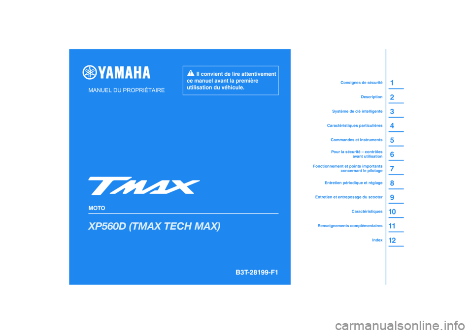 YAMAHA TMAX 2021 Notices Demploi (in French) DIC183
XP560D (TMAX TECH MAX)
1
2
3
4
5
6
7
8
9
10
11
12
MANUEL DU PROPRIÉTAIRE
MOTO
Il convient de lire attentivement
ce manuel avant la première
utilisation du véhicule.
Renseignements compl YAMAHA TMAX 2021 Notices Demploi (in French) DIC183
XP560D (TMAX TECH MAX)
1
2
3
4
5
6
7
8
9
10
11
12
MANUEL DU PROPRIÉTAIRE
MOTO
Il convient de lire attentivement
ce manuel avant la première
utilisation du véhicule.
Renseignements compl