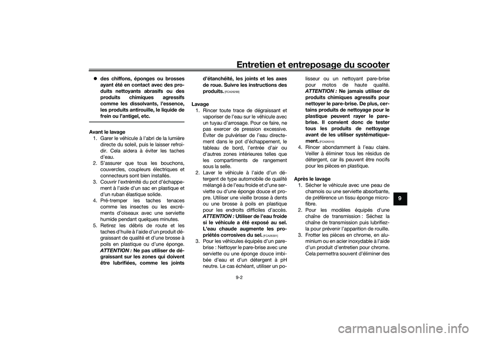 YAMAHA TMAX 2021 Notices Demploi (in French) Entretien et entreposage du scooter9-2
9
des chiffons, éponges ou brosses
ayant été en contact avec des pro-
d uits nettoyants abrasifs ou d es
pro duits chimiques agressifs
comme les dissolv YAMAHA TMAX 2021 Notices Demploi (in French) Entretien et entreposage du scooter9-2
9
des chiffons, éponges ou brosses
ayant été en contact avec des pro-
d uits nettoyants abrasifs ou d es
pro duits chimiques agressifs
comme les dissolv
