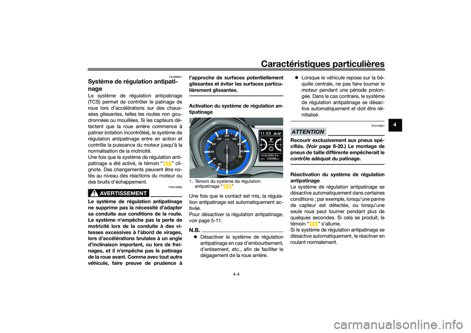 YAMAHA TMAX 2021 Notices Demploi (in French) Caractéristiques particulières
4-4
4
FAU88851
Système de régulation antipati-
nageLe système de régulation antipatinage
(TCS) permet de contrôler le patinage de
roue lors d’accélérations su YAMAHA TMAX 2021 Notices Demploi (in French) Caractéristiques particulières
4-4
4
FAU88851
Système de régulation antipati-
nageLe système de régulation antipatinage
(TCS) permet de contrôler le patinage de
roue lors d’accélérations su