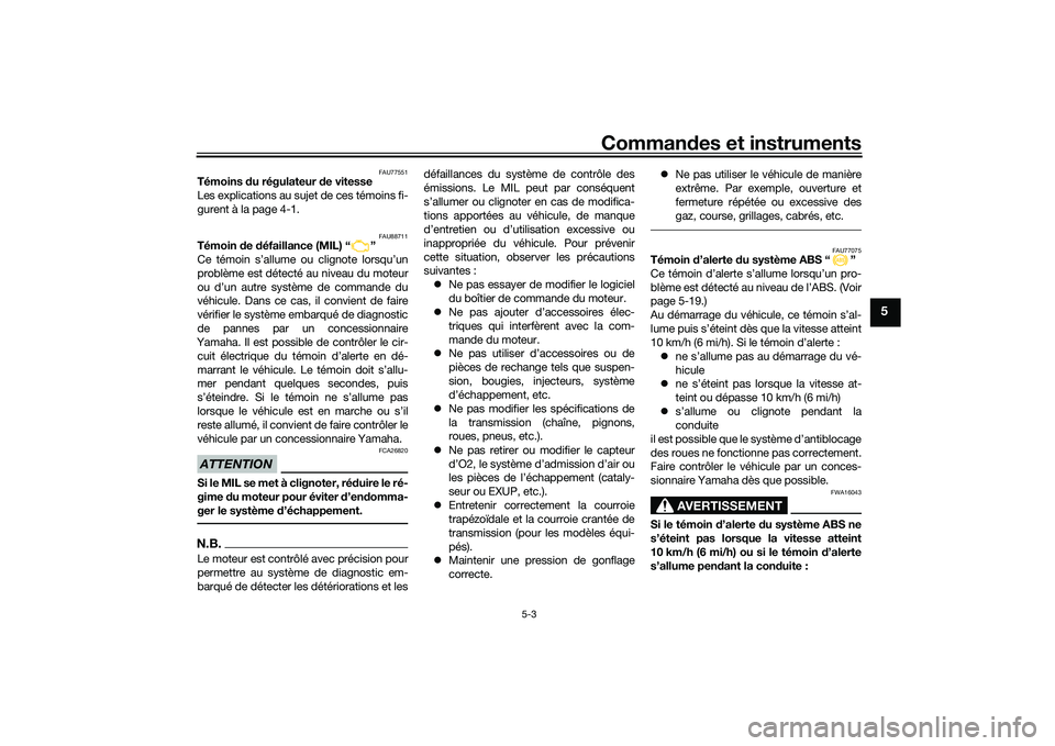 YAMAHA TMAX 2021 Notices Demploi (in French) Commandes et instruments
5-3
5
FAU77551
Témoins du régulateur d e vitesse
Les explications au sujet de ces témoins fi-
gurent à la page 4-1.
FAU88711
Témoin de défaillance (MIL) “ ”
Ce t YAMAHA TMAX 2021 Notices Demploi (in French) Commandes et instruments
5-3
5
FAU77551
Témoins du régulateur d e vitesse
Les explications au sujet de ces témoins fi-
gurent à la page 4-1.
FAU88711
Témoin de défaillance (MIL) “ ”
Ce t