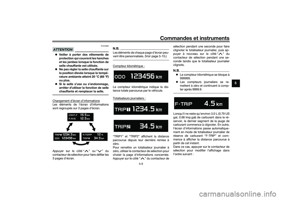 YAMAHA TMAX 2021 Notices Demploi (in French) Commandes et instruments
5-9
5
ATTENTION
FCA23980
Veiller à porter des vêtements de
protection qui couvrent les hanches
et les jambes lorsque la fonction d e
selle chauffante est utilisée.
YAMAHA TMAX 2021 Notices Demploi (in French) Commandes et instruments
5-9
5
ATTENTION
FCA23980
Veiller à porter des vêtements de
protection qui couvrent les hanches
et les jambes lorsque la fonction d e
selle chauffante est utilisée.