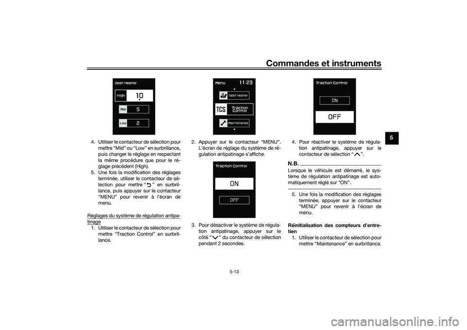 YAMAHA TMAX 2021 Notices Demploi (in French) Commandes et instruments
5-13
5
4. Utiliser le contacteur de sélection pour
mettre “Mid” ou “Low” en surbrillance,
puis changer le réglage en respectant
la même procédure que pour le ré-
YAMAHA TMAX 2021 Notices Demploi (in French) Commandes et instruments
5-13
5
4. Utiliser le contacteur de sélection pour
mettre “Mid” ou “Low” en surbrillance,
puis changer le réglage en respectant
la même procédure que pour le ré-