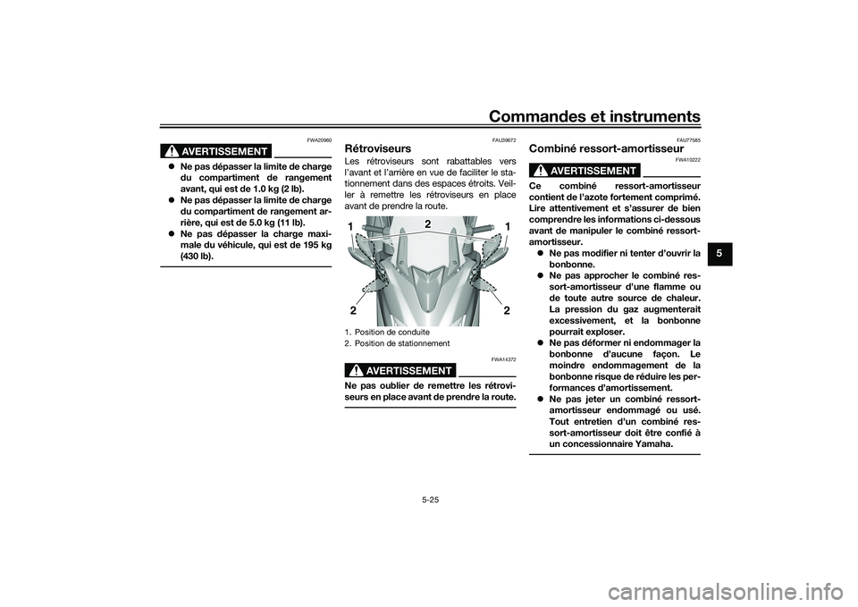 YAMAHA TMAX 2021 Notices Demploi (in French) Commandes et instruments
5-25
5
AVERTISSEMENT
FWA20960
Ne pas dépasser la limite de charge
d u compartiment de rangement
avant, qui est d e 1.0 kg (2 lb).
Ne pas dépasser la limite de c YAMAHA TMAX 2021 Notices Demploi (in French) Commandes et instruments
5-25
5
AVERTISSEMENT
FWA20960
Ne pas dépasser la limite de charge
d u compartiment de rangement
avant, qui est d e 1.0 kg (2 lb).
Ne pas dépasser la limite de c