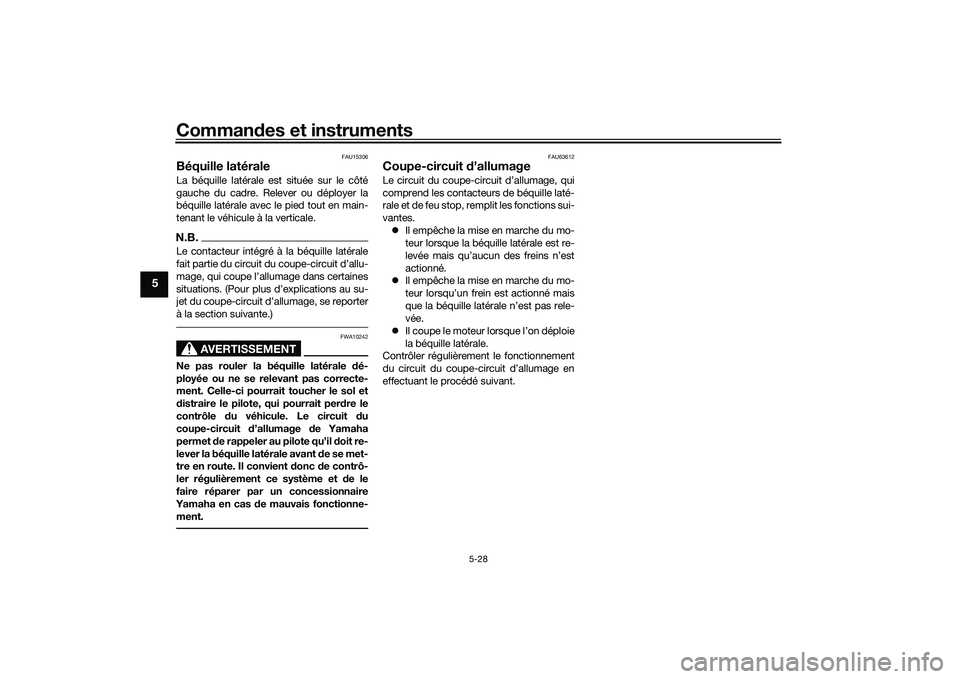 YAMAHA TMAX 2021 Notices Demploi (in French) Commandes et instruments
5-28
5
FAU15306
Béquille latéraleLa béquille latérale est située sur le côté
gauche du cadre. Relever ou déployer la
béquille latérale avec le pied tout en main-
ten YAMAHA TMAX 2021 Notices Demploi (in French) Commandes et instruments
5-28
5
FAU15306
Béquille latéraleLa béquille latérale est située sur le côté
gauche du cadre. Relever ou déployer la
béquille latérale avec le pied tout en main-
ten