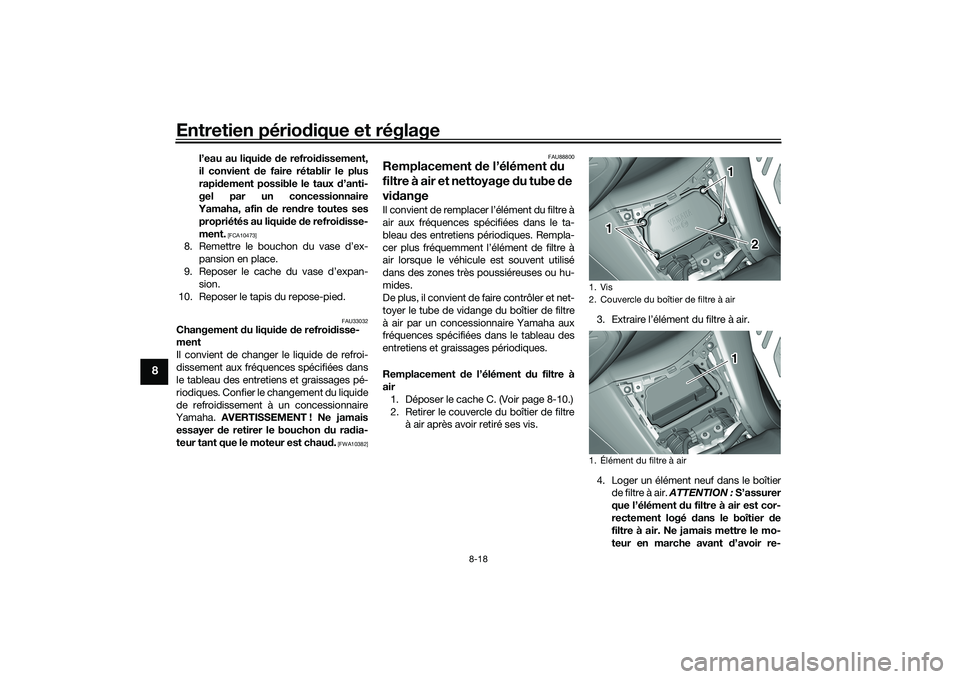 YAMAHA TMAX 2021 Notices Demploi (in French) Entretien périodique et réglage
8-18
8
l’eau au liqui de de refroi dissement,
il convient de faire rétablir le plus
rapi dement possible le taux d’anti-
gel par un concessionnaire
Yamaha, af YAMAHA TMAX 2021 Notices Demploi (in French) Entretien périodique et réglage
8-18
8
l’eau au liqui de de refroi dissement,
il convient de faire rétablir le plus
rapi dement possible le taux d’anti-
gel par un concessionnaire
Yamaha, af