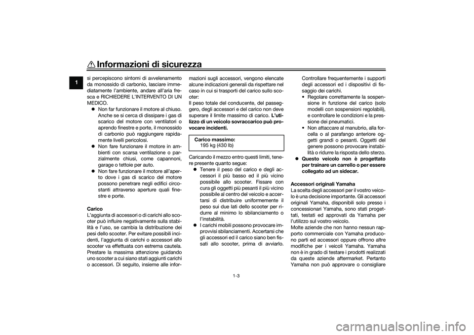 YAMAHA TMAX 2021 Manuale duso (in Italian) Informazioni di sicurezza
1-3
1
si percepiscono sintomi di avvelenamento
da monossido di carb onio, lasciare imme-
diatamente l’ambiente, andare all’aria fre-
sca e RICHIEDERE L’INTERVENTO DI UN YAMAHA TMAX 2021 Manuale duso (in Italian) Informazioni di sicurezza
1-3
1
si percepiscono sintomi di avvelenamento
da monossido di carb onio, lasciare imme-
diatamente l’ambiente, andare all’aria fre-
sca e RICHIEDERE L’INTERVENTO DI UN