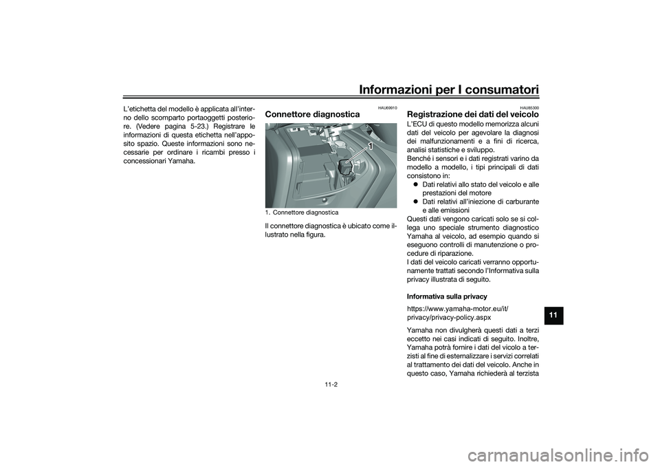 YAMAHA TMAX 2021 Manuale duso (in Italian) Informazioni per I consumatori
11-2
11
L’etichetta del modello è applicata all’inter-
no dello scomparto portaoggetti posterio-
re. (Vedere pagina 5-23.) Registrare le
informazioni di questa etic YAMAHA TMAX 2021 Manuale duso (in Italian) Informazioni per I consumatori
11-2
11
L’etichetta del modello è applicata all’inter-
no dello scomparto portaoggetti posterio-
re. (Vedere pagina 5-23.) Registrare le
informazioni di questa etic