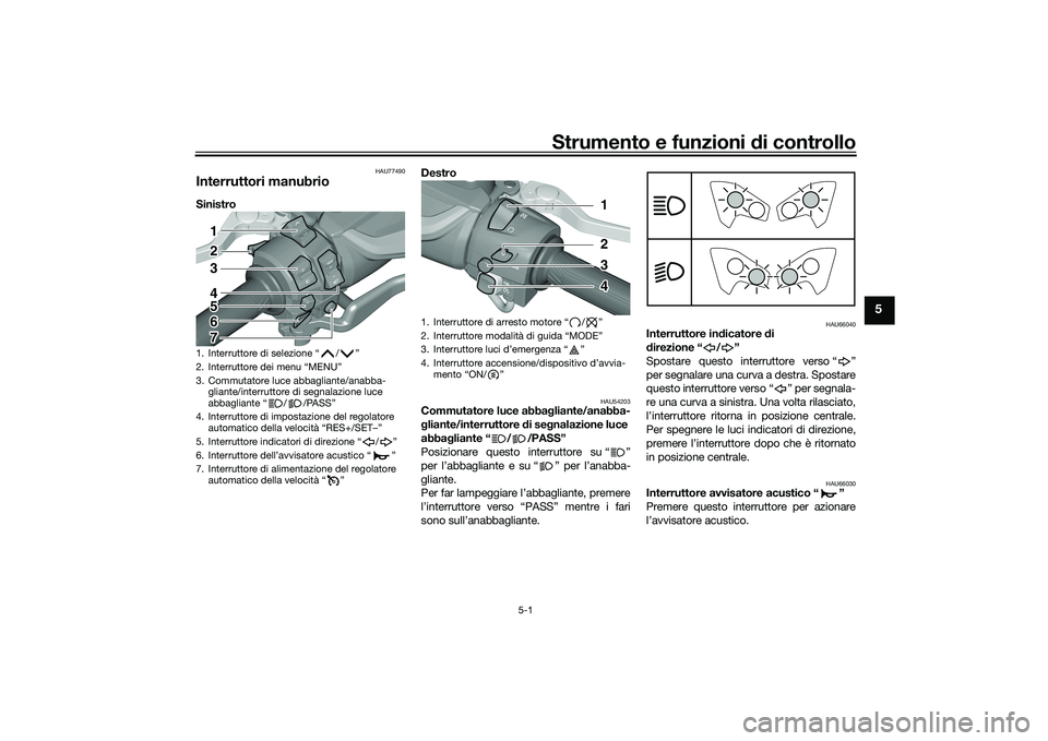 YAMAHA TMAX 2021 Manuale duso (in Italian) Strumento e funzioni di controllo
5-1
5
HAU77490
Interruttori manubrioSinistro Destro
HAU54203
Commutatore luce abba
gliante/anabba-
g liante/interruttore di se gnalazione luce
abba gliante “ / YAMAHA TMAX 2021 Manuale duso (in Italian) Strumento e funzioni di controllo
5-1
5
HAU77490
Interruttori manubrioSinistro Destro
HAU54203
Commutatore luce abba
gliante/anabba-
g liante/interruttore di se gnalazione luce
abba gliante “ /