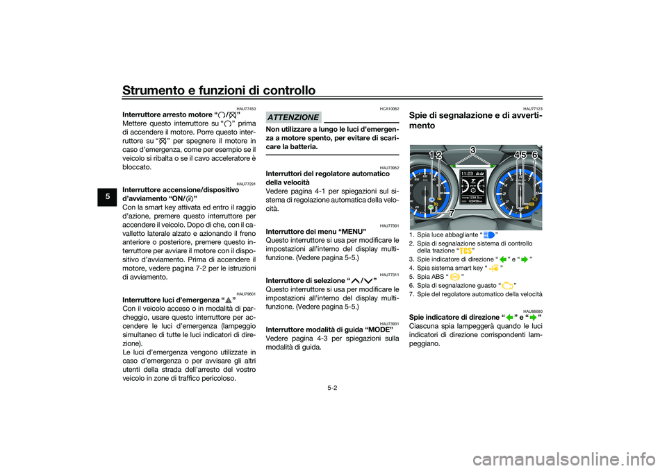YAMAHA TMAX 2021 Manuale duso (in Italian) Strumento e funzioni di controllo
5-2
5
HAU77450
Interruttore arresto motore “ / ”
Mettere questo interruttore su “ ” prima
di accendere il motore. Porre questo inter-
ruttore su “ ” per YAMAHA TMAX 2021 Manuale duso (in Italian) Strumento e funzioni di controllo
5-2
5
HAU77450
Interruttore arresto motore “ / ”
Mettere questo interruttore su “ ” prima
di accendere il motore. Porre questo inter-
ruttore su “ ” per