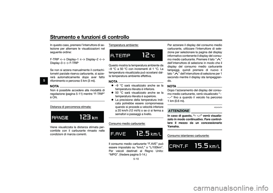 YAMAHA TMAX 2021 Manuale duso (in Italian) Strumento e funzioni di controllo
5-10
5
In questo caso, premere l’interruttore di se-
lezione per alternare le visualizzazioni nel
seguente ordine:
F-TRIP Display–1 Display–2
Display–3 YAMAHA TMAX 2021 Manuale duso (in Italian) Strumento e funzioni di controllo
5-10
5
In questo caso, premere l’interruttore di se-
lezione per alternare le visualizzazioni nel
seguente ordine:
F-TRIP Display–1 Display–2
Display–3