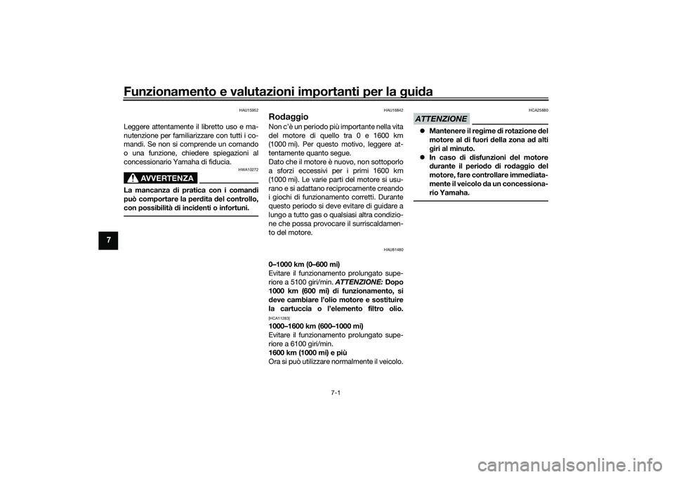 YAMAHA TMAX 2021 Manuale duso (in Italian) Funzionamento e valutazioni importanti per la gui da
7-1
7
HAU15952
Leggere attentamente il libretto uso e ma-
nutenzione per familiarizzare con tutti i co-
mandi. Se non si comprende un comando
o una YAMAHA TMAX 2021 Manuale duso (in Italian) Funzionamento e valutazioni importanti per la gui da
7-1
7
HAU15952
Leggere attentamente il libretto uso e ma-
nutenzione per familiarizzare con tutti i co-
mandi. Se non si comprende un comando
o una