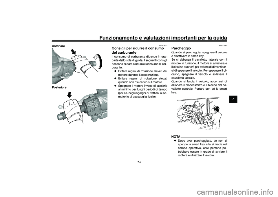 YAMAHA TMAX 2021 Manuale duso (in Italian) Funzionamento e valutazioni importanti per la gui da
7-4
7
Anteriore
Posteriore
HAU16821
Consi gli per ri durre il consumo
d el carburanteIl consumo di carburante dipende in gran
parte dallo stile di YAMAHA TMAX 2021 Manuale duso (in Italian) Funzionamento e valutazioni importanti per la gui da
7-4
7
Anteriore
Posteriore
HAU16821
Consi gli per ri durre il consumo
d el carburanteIl consumo di carburante dipende in gran
parte dallo stile di