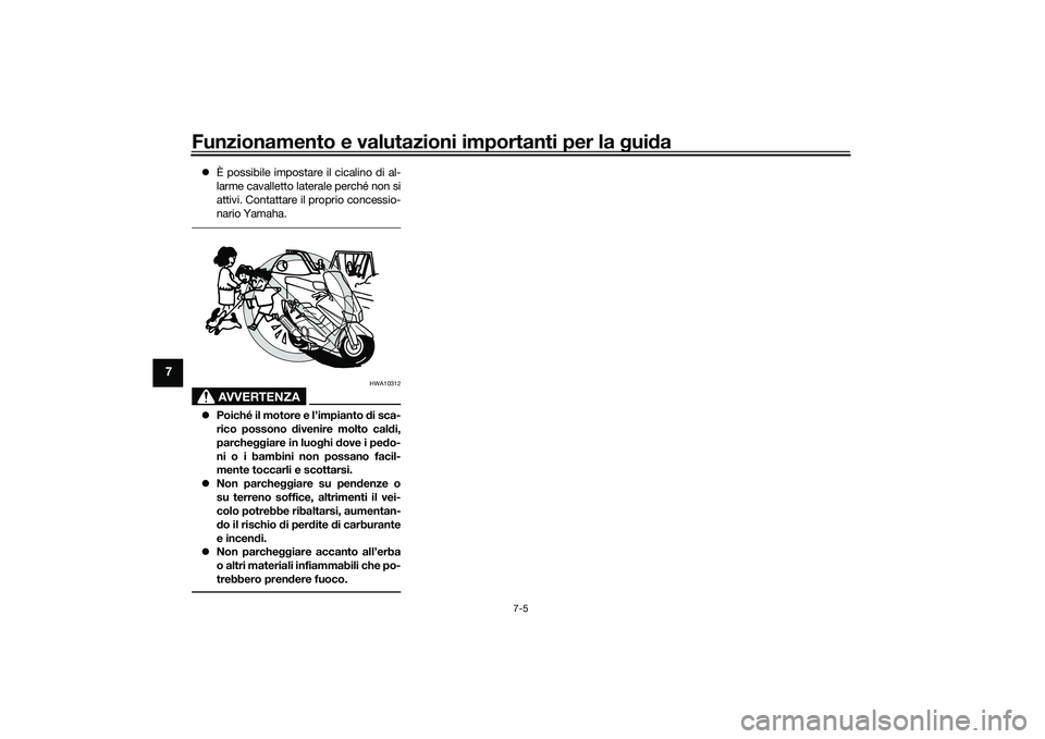 YAMAHA TMAX 2021 Manuale duso (in Italian) Funzionamento e valutazioni importanti per la gui da
7-5
7
È possibile impostare il cicalino di al-
larme cavalletto laterale perché non si
attivi. Contattare il proprio concessio-
nario Yamaha. YAMAHA TMAX 2021 Manuale duso (in Italian) Funzionamento e valutazioni importanti per la gui da
7-5
7
È possibile impostare il cicalino di al-
larme cavalletto laterale perché non si
attivi. Contattare il proprio concessio-
nario Yamaha.