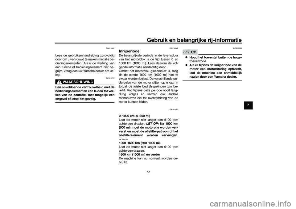 YAMAHA TMAX 2021 Instructieboekje (in Dutch) Gebruik en belan grijke rij-informatie7-1
7
DAU15952
Lees de gebruikersha ndleiding zorgvuldig
door om u vertrouwd te maken met alle be-
dieningselementen. Als u de werking van
een functie of bedien YAMAHA TMAX 2021 Instructieboekje (in Dutch) Gebruik en belan grijke rij-informatie7-1
7
DAU15952
Lees de gebruikersha ndleiding zorgvuldig
door om u vertrouwd te maken met alle be-
dieningselementen. Als u de werking van
een functie of bedien