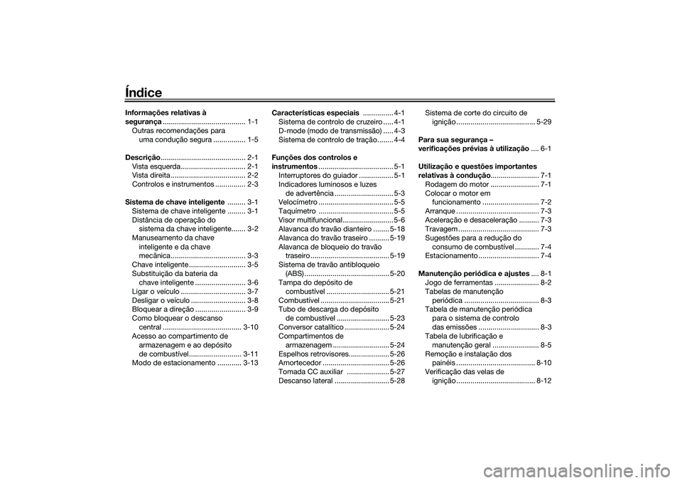 YAMAHA TMAX 2021  Manual de utilização (in Portuguese) ÍndiceInformações relativas à 
segurança ......................................... 1-1
Outras recomendações para  uma condução segura ................ 1-5
Descrição ........................