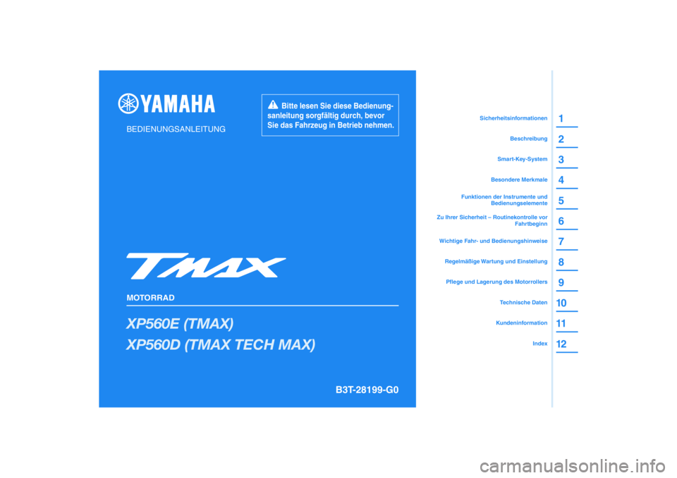 YAMAHA TMAX 2020  Betriebsanleitungen (in German) DIC183
XP560E (TMAX)
XP560D (TMAX TECH MAX)
1
2
3
4
5
6
7
8
9
10
11
12
BEDIENUNGSANLEITUNG
MOTORRAD
       Bitte lesen Sie diese Bedienung-
sanleitung sorgfältig durch, bevor 
Sie das Fahrzeug in Bet