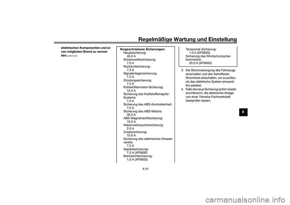 YAMAHA TMAX 2020  Betriebsanleitungen (in German) Regelmäßi ge Wartun g und  Einstellun g
8-34
8
elektrischen Komponenten un d ei-
nen mö glichen Bran d zu vermei-
d en.
 [GWA15132]
3. Die Stromversorgung des Fahrzeugs 
einschalten und den betroff