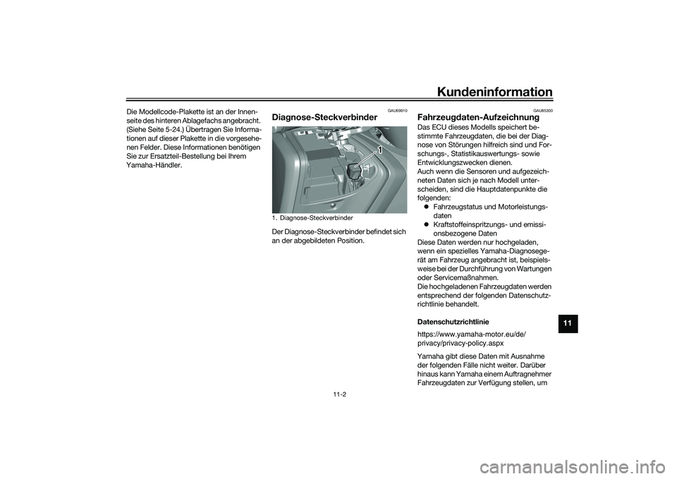 YAMAHA TMAX 2020  Betriebsanleitungen (in German) Kundeninformation
11-2
11
Die Modellcode-Plakette ist an der Innen-
seite des hinteren Ablagefachs angebracht. 
(Siehe Seite 5-24.) Übertragen Sie Informa-
tionen auf dieser Plakette in die vorgesehe