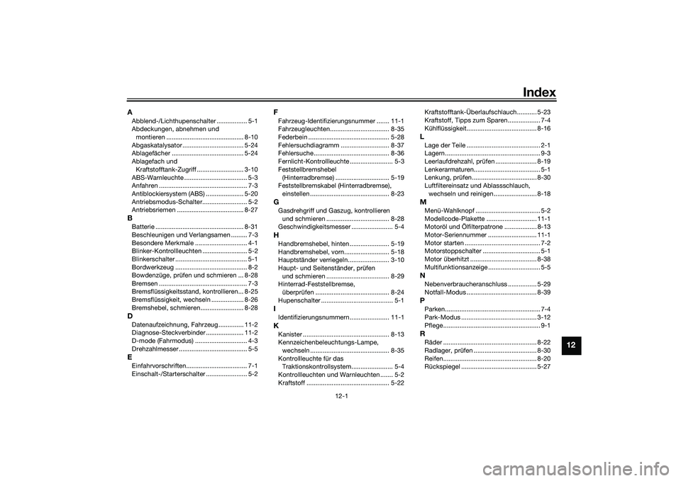 YAMAHA TMAX 2020  Betriebsanleitungen (in German) 12-1
12
Index
AAbblend-/Lichthupenschalter ................. 5-1
Abdeckungen, abnehmen und 
montieren ........................................... 8-10
Abgaskatalysator ................................