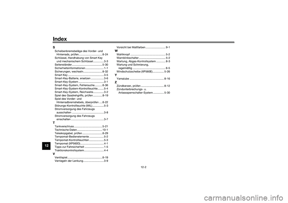 YAMAHA TMAX 2020  Betriebsanleitungen (in German) Index
12-2
12
SScheibenbremsbeläge des Vorder- und 
Hinterrads, prüfen............................... 8-24
Schlüssel, Handhabung von Smart Key 
und mechanischem Schlüssel.............. 3-3
Seitens