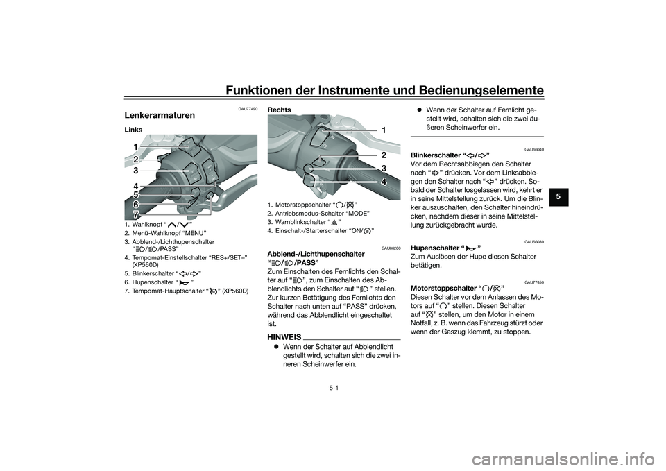 YAMAHA TMAX 2020  Betriebsanleitungen (in German) Funktionen der Instru mente un d Be dienun gselemente
5-1
5
GAU77490
LenkerarmaturenLinks  Rechts 
GAU88260
A
bblen d-/Lichthupenschalter 
“//PA SS”
Zum Einschalten des Fernlichts den Schal-
ter a